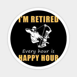 Hunt for Laughter in Retirement! Hunting Tee Shirt Hoodie - I'm Retired, Every Hour is Happy Hour! Magnet